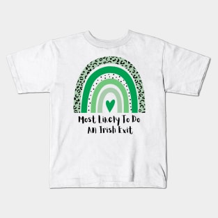 Most Likely To Do An Irish Exit Kids T-Shirt